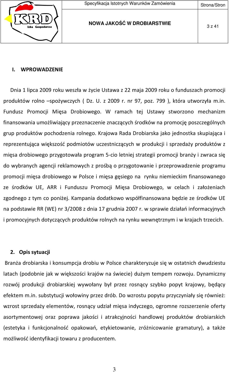 Krajowa Rada Drobiarska jako jednostka skupiająca i reprezentująca większość podmiotów uczestniczących w produkcji i sprzedaży produktów z mięsa drobiowego przygotowała program 5-cio letniej