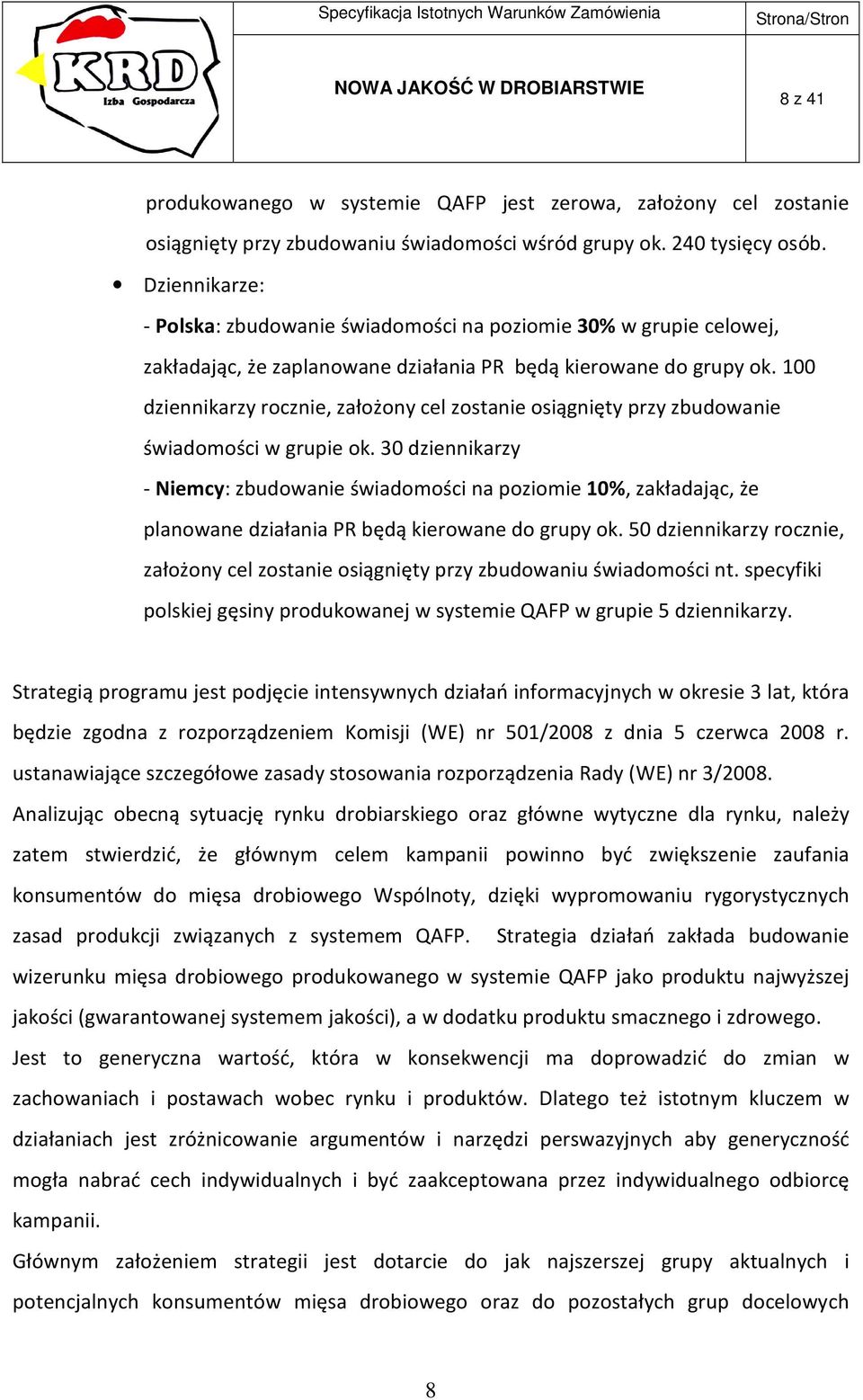 100 dziennikarzy rocznie, założony cel zostanie osiągnięty przy zbudowanie świadomości w grupie ok.