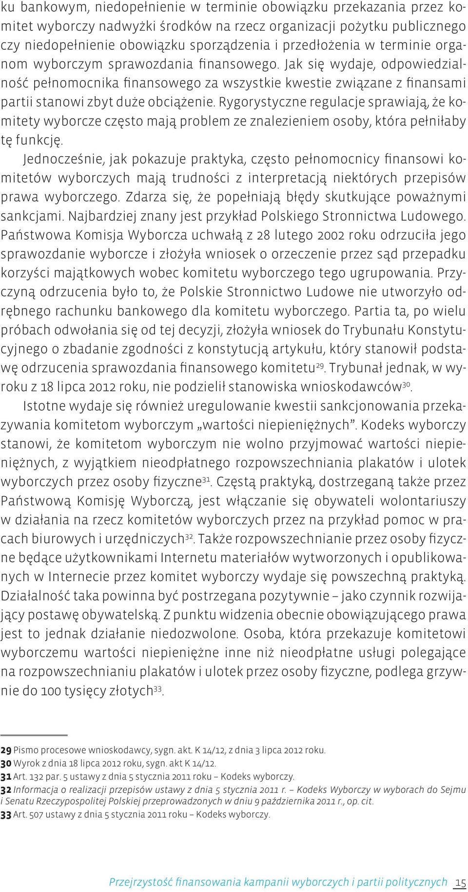 Rygorystyczne regulacje sprawiają, że komitety wyborcze często mają problem ze znalezieniem osoby, która pełniłaby tę funkcję.