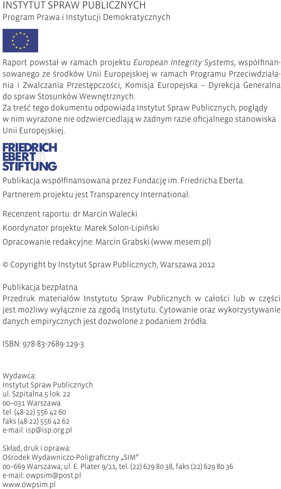 Za treść tego dokumentu odpowiada Instytut Spraw Publicznych, poglądy w nim wyrażone nie odzwierciedlają w żadnym razie oficjalnego stanowiska Unii Europejskiej.