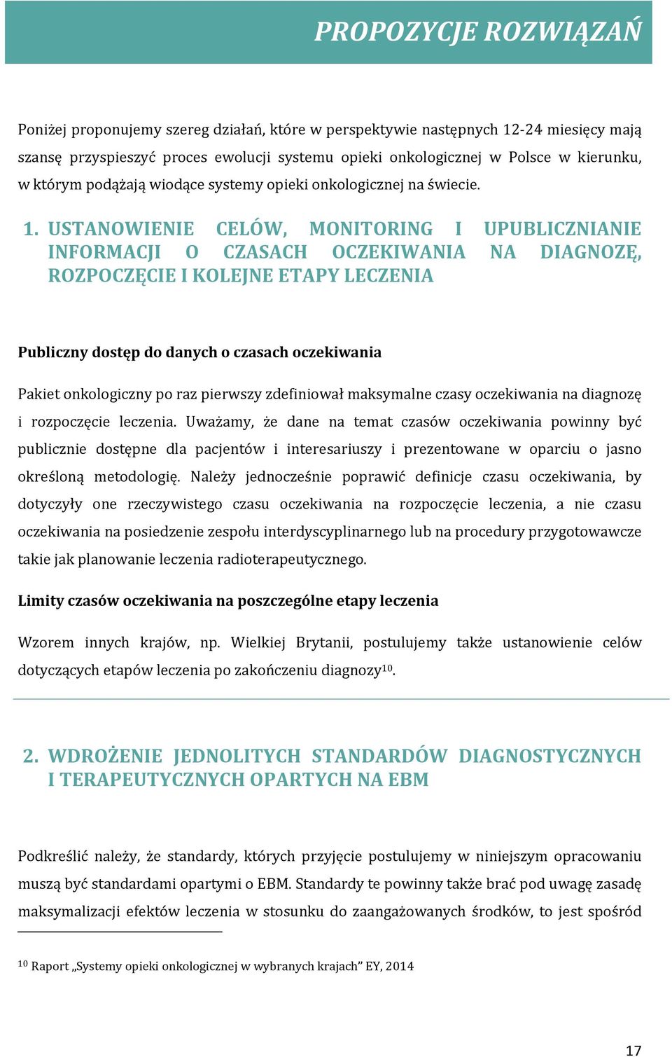 USTANOWIENIE CELÓW, MONITORING I UPUBLICZNIANIE INFORMACJI O CZASACH OCZEKIWANIA NA DIAGNOZĘ, ROZPOCZĘCIE I KOLEJNE ETAPY LECZENIA Publiczny dostęp do danych o czasach oczekiwania Pakiet onkologiczny