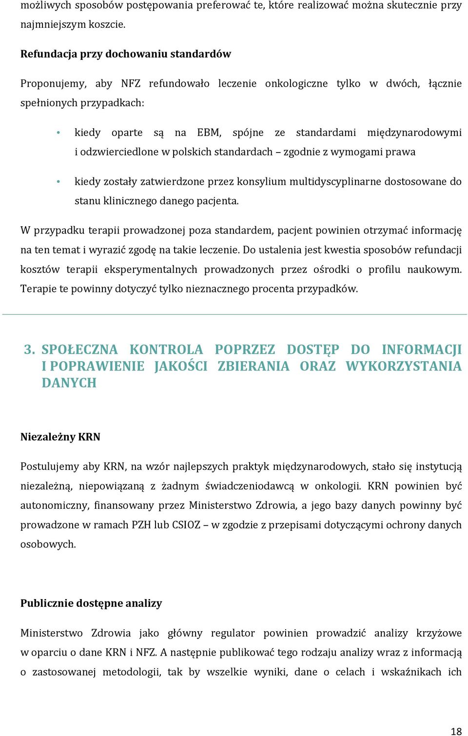 międzynarodowymi i odzwierciedlone w polskich standardach zgodnie z wymogami prawa kiedy zostały zatwierdzone przez konsylium multidyscyplinarne dostosowane do stanu klinicznego danego pacjenta.