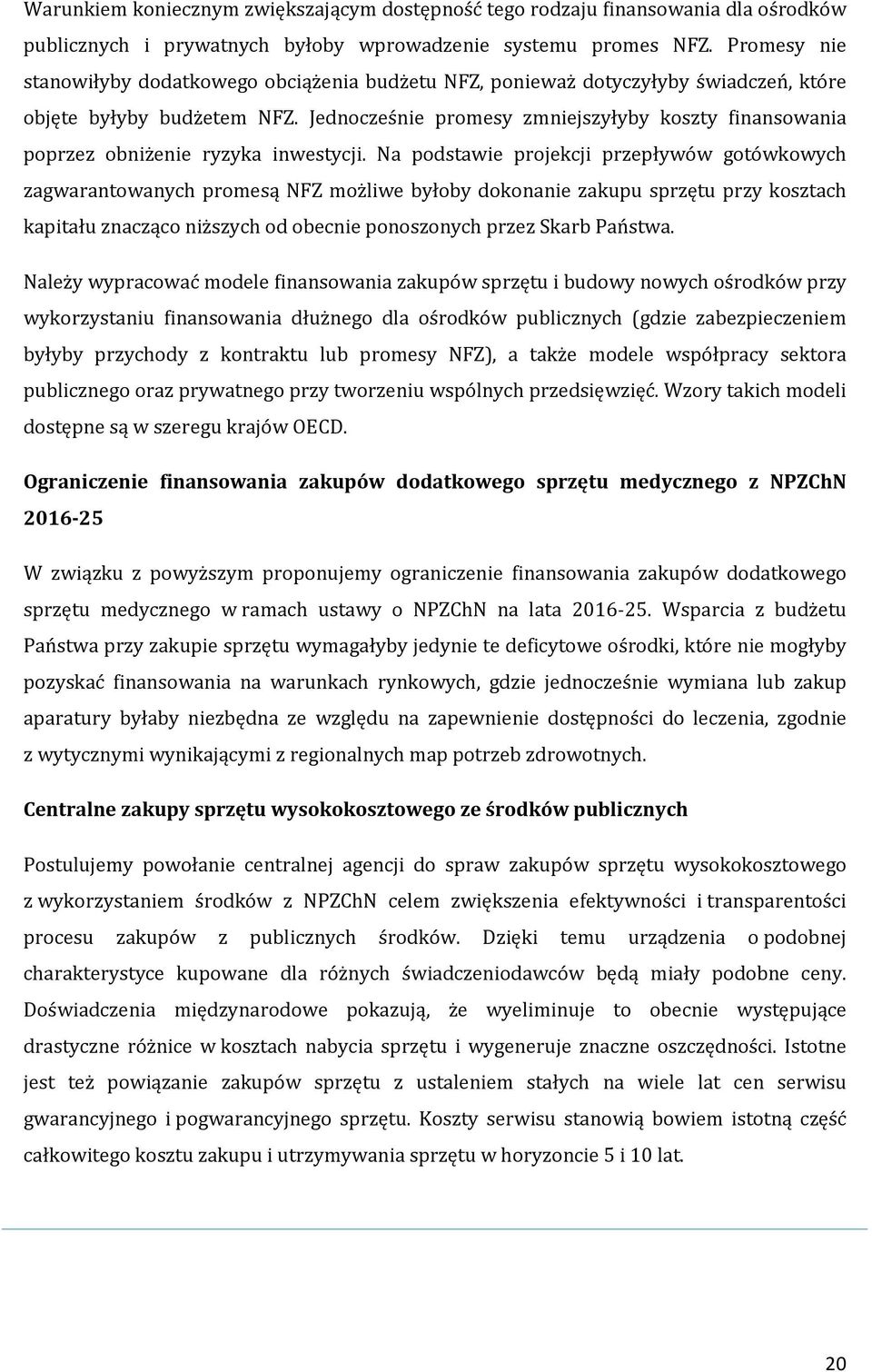 Jednocześnie promesy zmniejszyłyby koszty finansowania poprzez obniżenie ryzyka inwestycji.