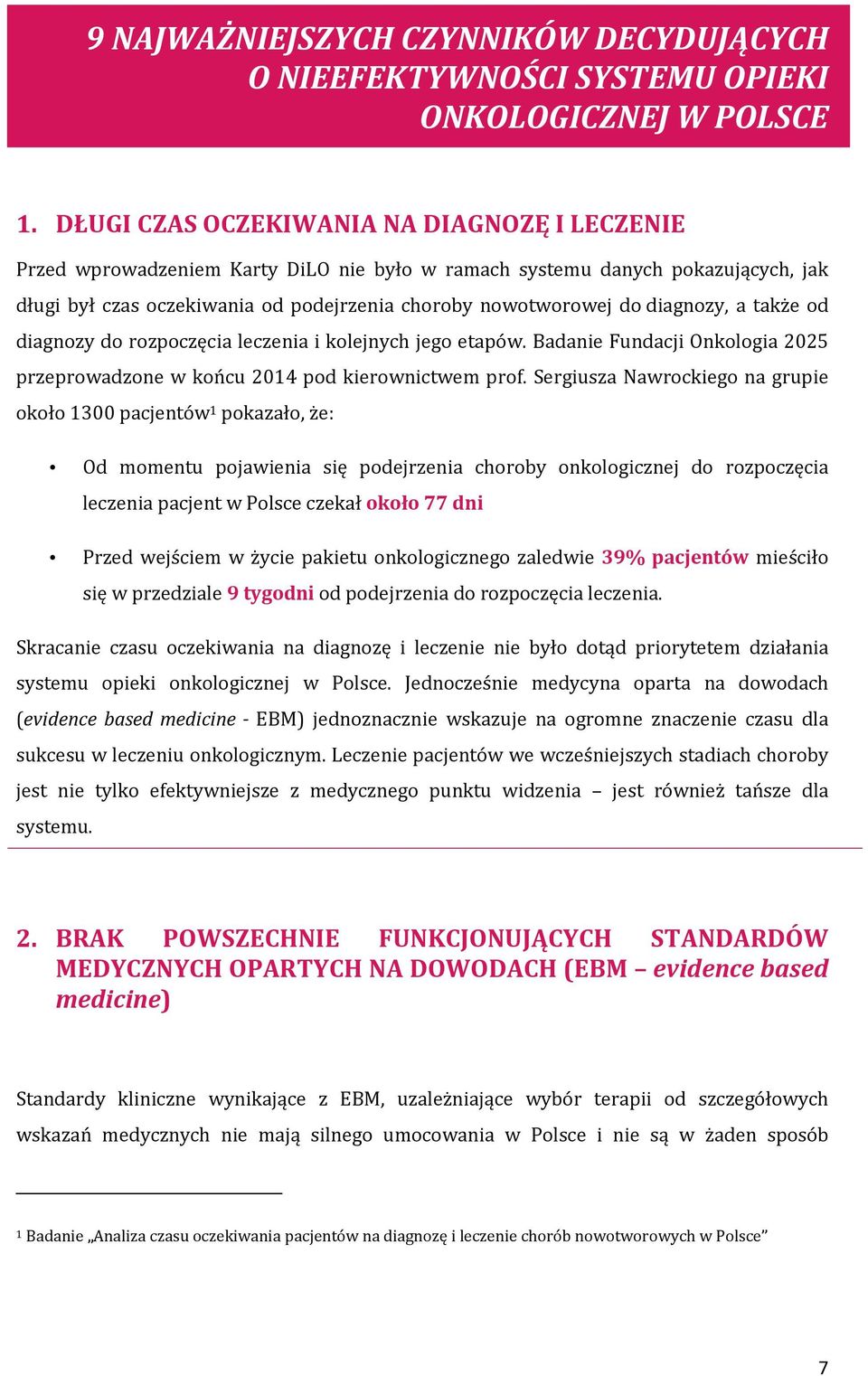 diagnozy, a także od diagnozy do rozpoczęcia leczenia i kolejnych jego etapów. Badanie Fundacji Onkologia 2025 przeprowadzone w końcu 2014 pod kierownictwem prof.