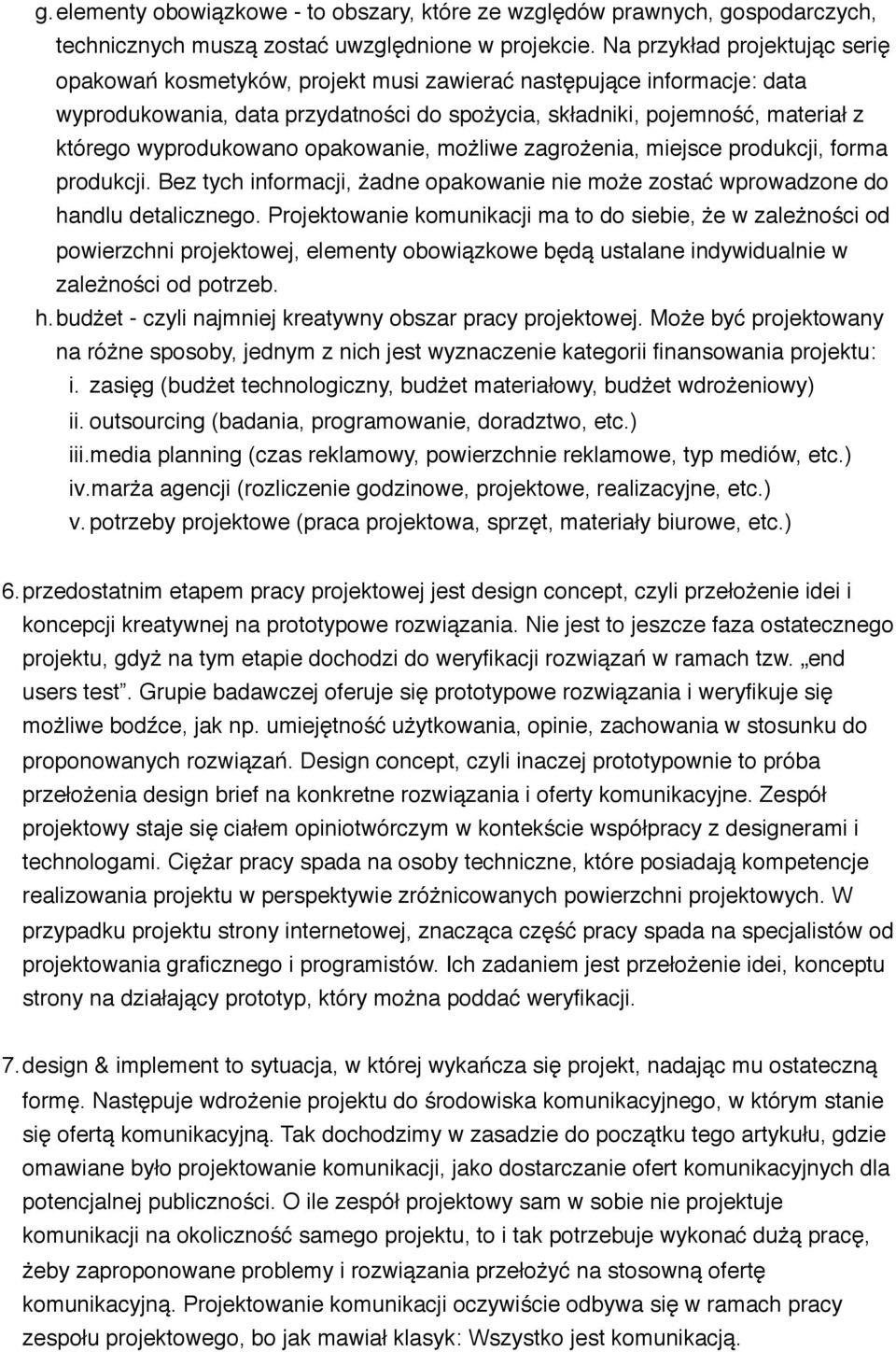 wyprodukowano opakowanie, możliwe zagrożenia, miejsce produkcji, forma produkcji. Bez tych informacji, żadne opakowanie nie może zostać wprowadzone do handlu detalicznego.