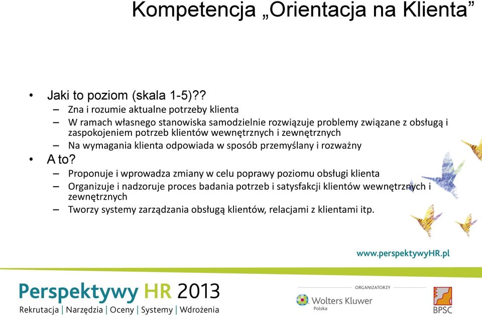 zaspokojeniem potrzeb klientów wewnętrznych i zewnętrznych Na wymagania klienta odpowiada w sposób przemyślany i rozważny A to?