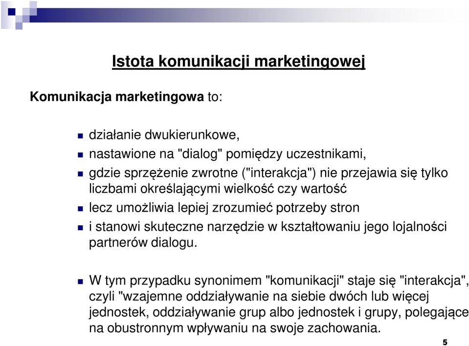 skuteczne narzędzie w kształtowaniu jego lojalności partnerów dialogu.