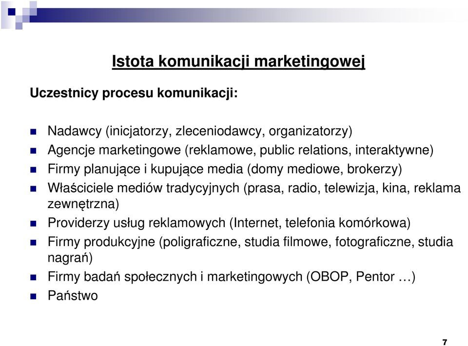 mediów tradycyjnych (prasa, radio, telewizja, kina, reklama zewnętrzna) Providerzy usług reklamowych (Internet, telefonia komórkowa)