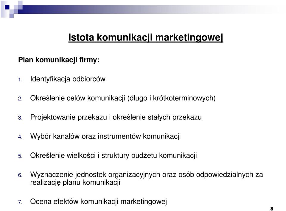 Projektowanie przekazu i określenie stałych przekazu 4. Wybór kanałów oraz instrumentów komunikacji 5.