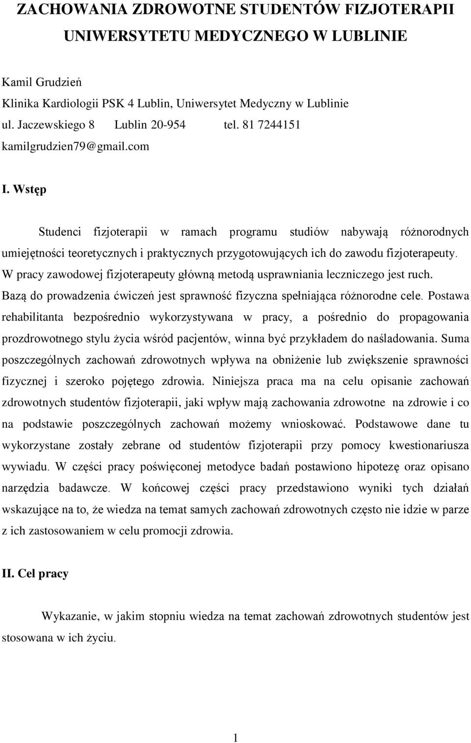 Wstęp Studenci fizjoterapii w ramach programu studiów nabywają różnorodnych umiejętności teoretycznych i praktycznych przygotowujących ich do zawodu fizjoterapeuty.