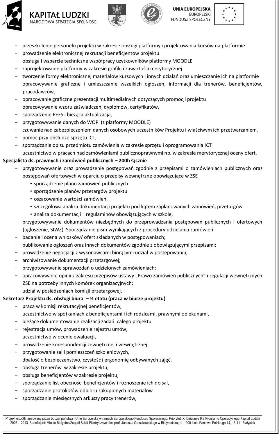 umieszczanie ich na platformie - opracowywanie graficzne i umieszczanie wszelkich ogłoszeń, informacji dla trenerów, beneficjentów, pracodawców, - opracowanie graficzne prezentacji multimedialnych