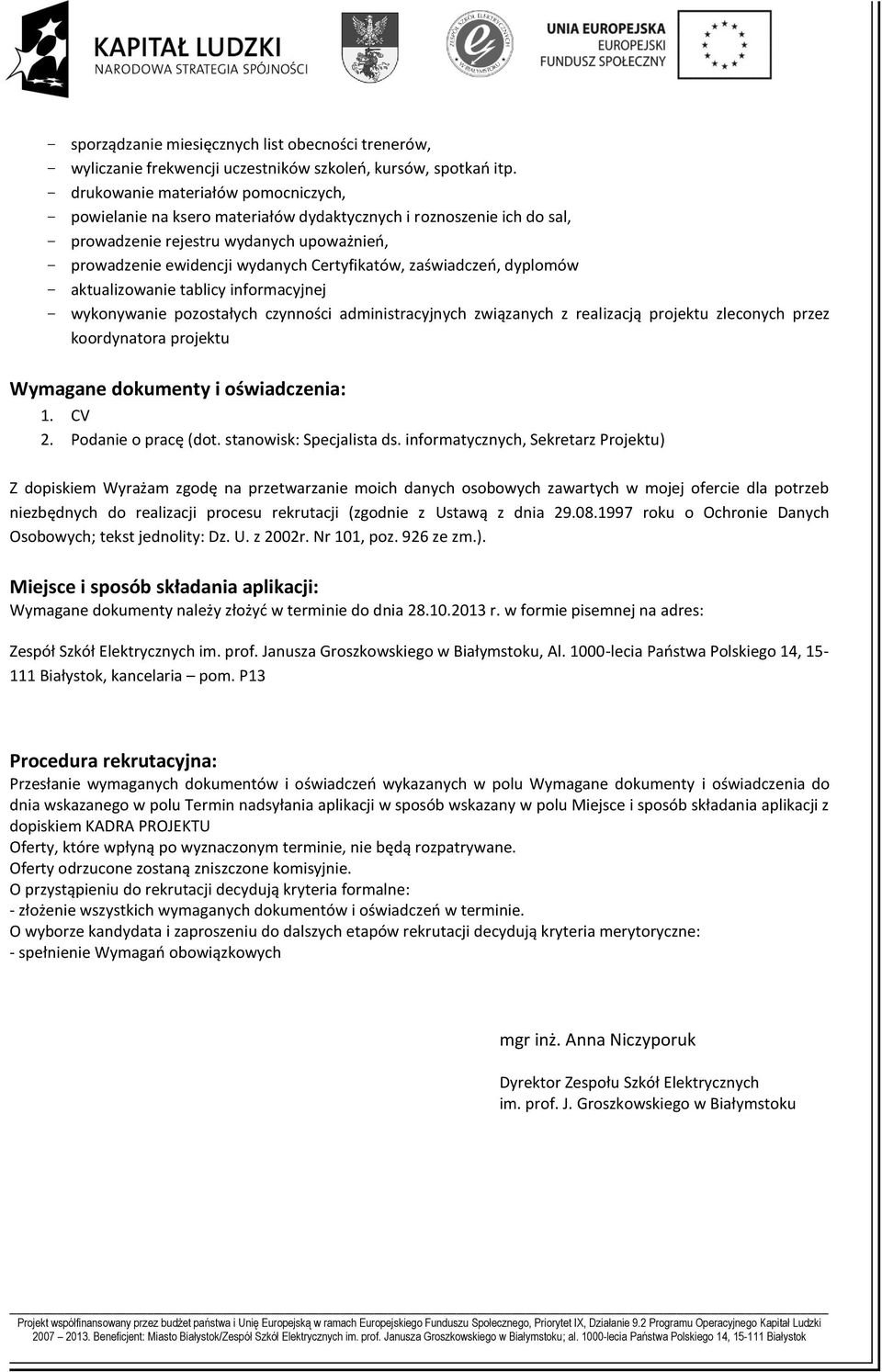 Certyfikatów, zaświadczeń, dyplomów - aktualizowanie tablicy informacyjnej - wykonywanie pozostałych czynności administracyjnych związanych z realizacją projektu zleconych przez koordynatora projektu