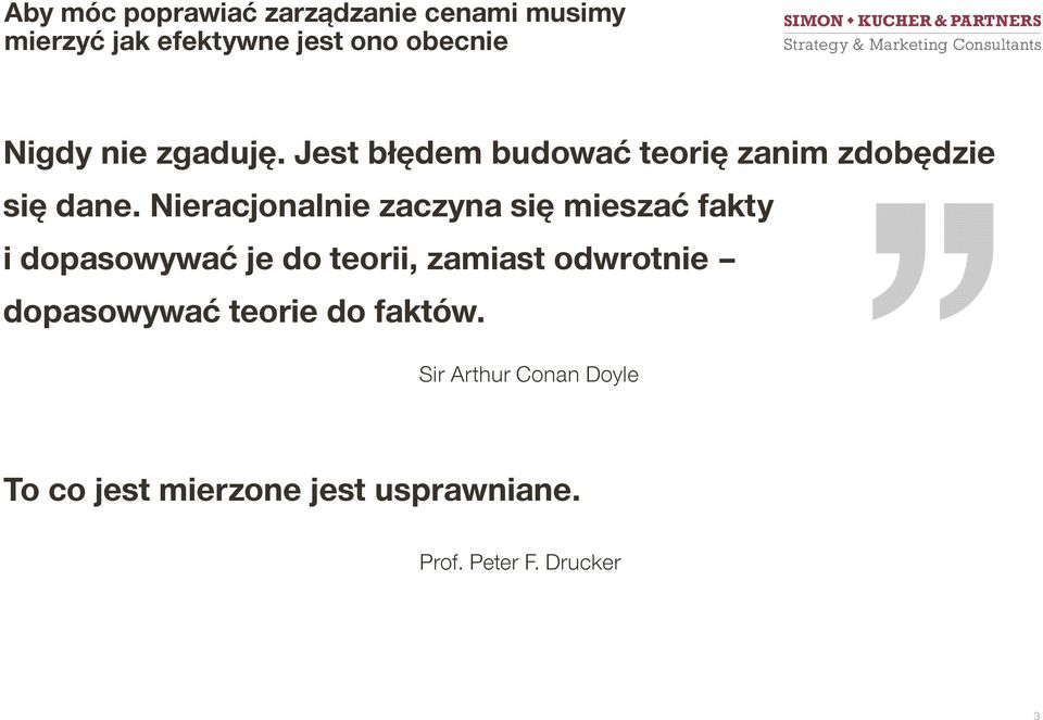 Nieracjonalnie zaczyna się mieszać fakty i dopasowywać je do teorii, zamiast odwrotnie