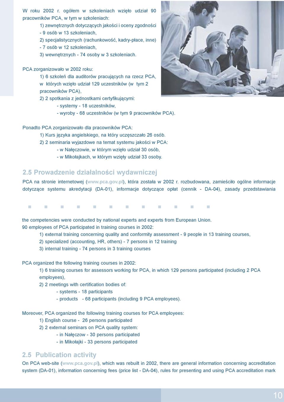 kadry-p³ace, inne) - 7 osób w 12 szkoleniach, 3) wewnêtrznych - 74 osoby w 3 szkoleniach.