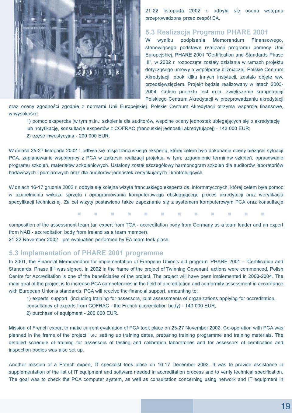 2002 r. rozpoczête zosta³y dzia³ania w ramach projektu dotycz¹cego umowy o wspó³pracy bliÿniaczej. Polskie Centrum Akredytacji, obok kilku innych instytucji, zosta³o objête ww. przedsiêwziêciem.