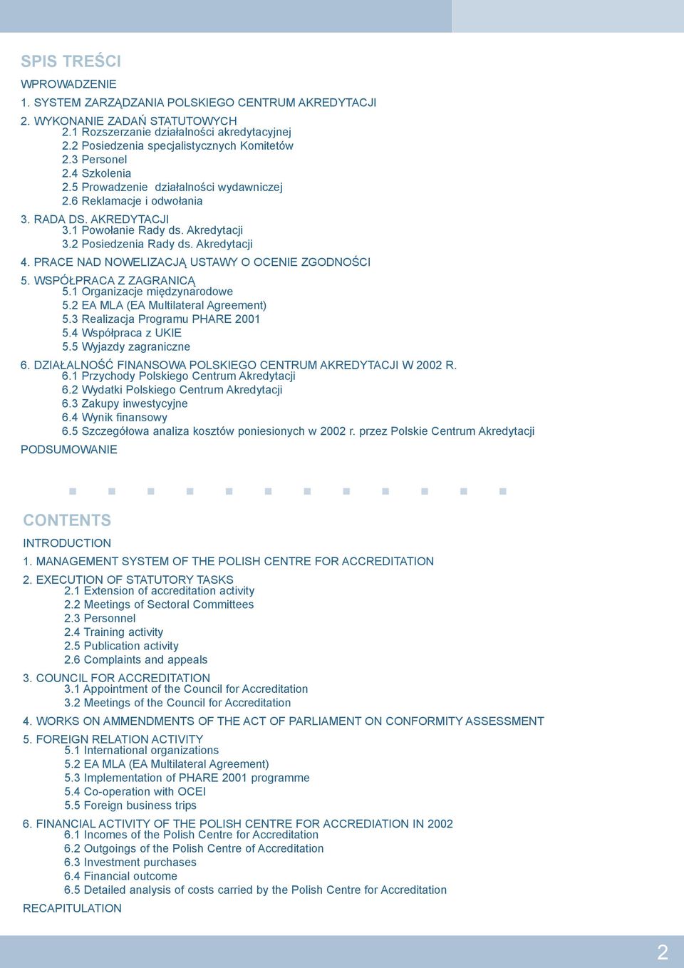 PRACE NAD NOWELIZACJ USTAWY O OCENIE ZGODNOŒCI 5. WSPÓ PRACA Z ZAGRANIC 5.1 Organizacje miêdzynarodowe 5.2 EA MLA (EA Multilateral Agreement) 5.3 Realizacja Programu PHARE 2001 5.