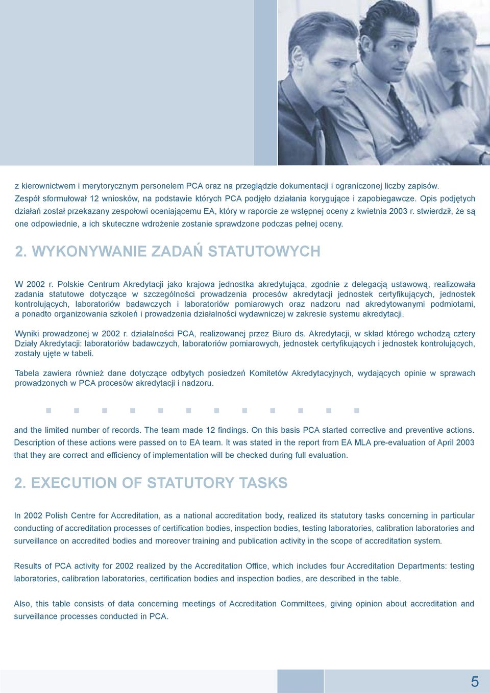 Opis podjêtych dzia³añ zosta³ przekazany zespo³owi oceniaj¹cemu EA, który w raporcie ze wstêpnej oceny z kwietnia 2003 r.