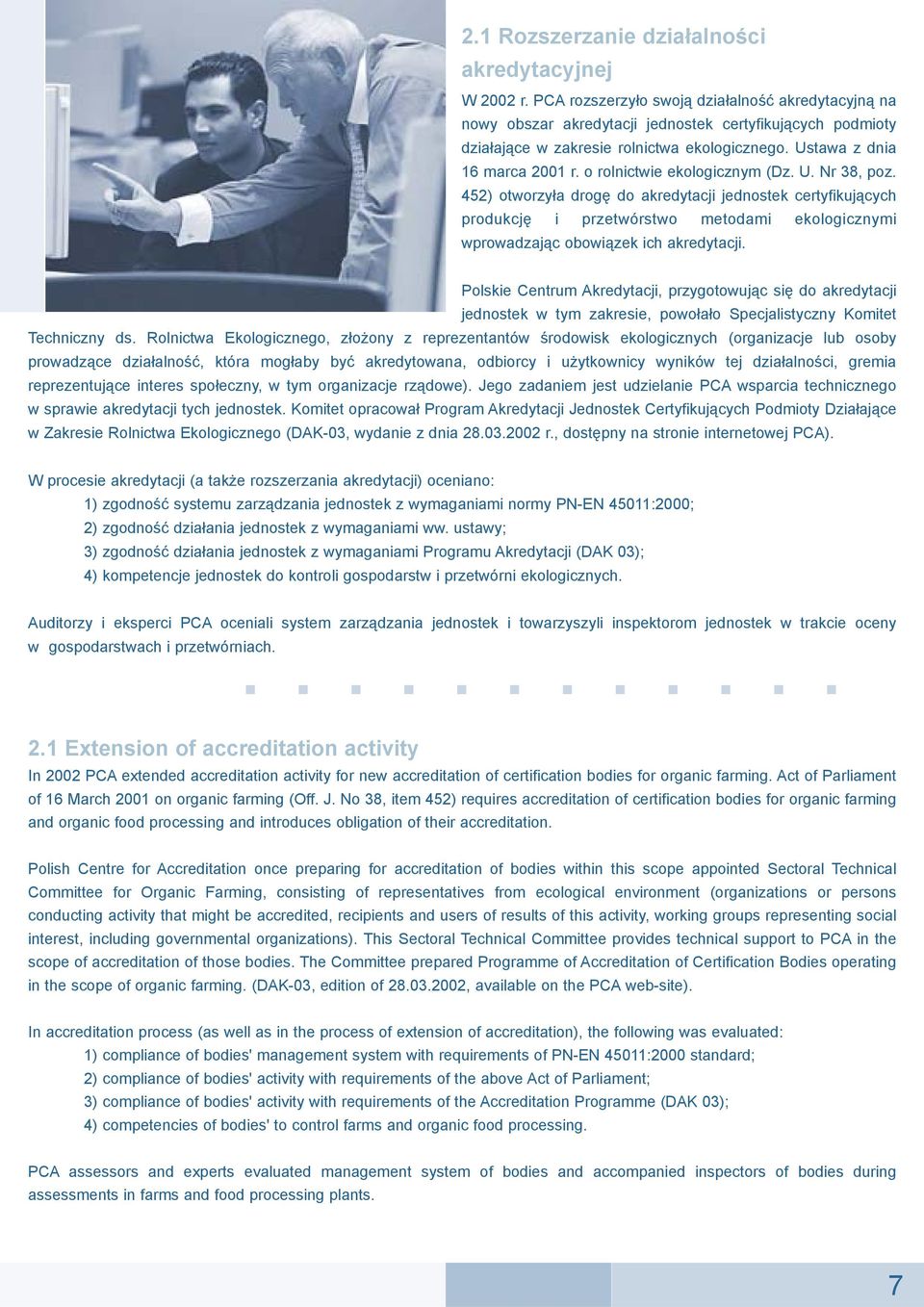 o rolnictwie ekologicznym (Dz. U. Nr 38, poz. 452) otworzy³a drogê do akredytacji jednostek certyfikuj¹cych produkcjê i przetwórstwo metodami ekologicznymi wprowadzaj¹c obowi¹zek ich akredytacji.