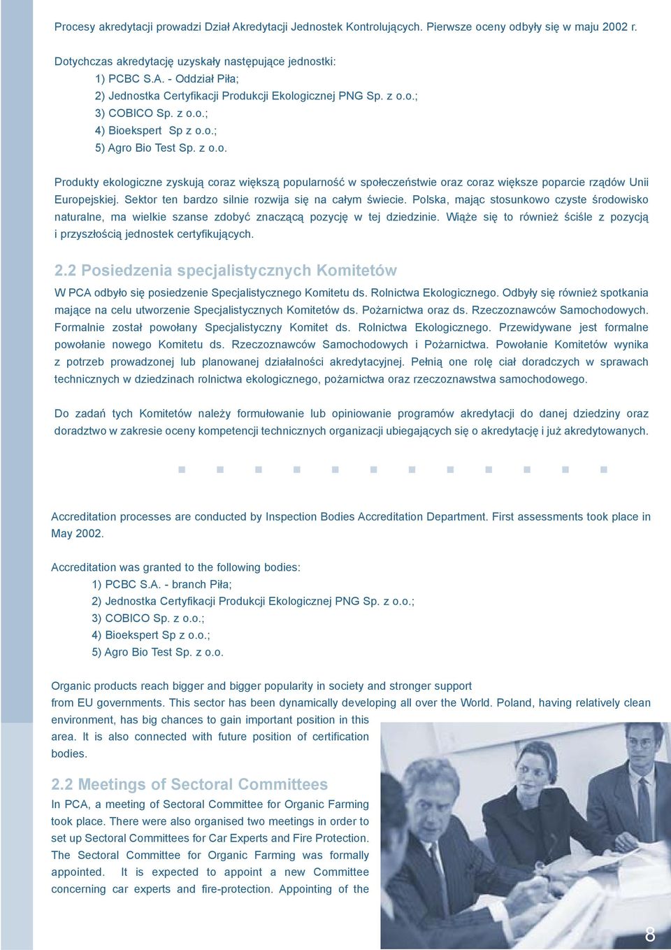 Sektor ten bardzo silnie rozwija siê na ca³ym œwiecie. Polska, maj¹c stosunkowo czyste œrodowisko naturalne, ma wielkie szanse zdobyæ znacz¹c¹ pozycjê w tej dziedzinie.