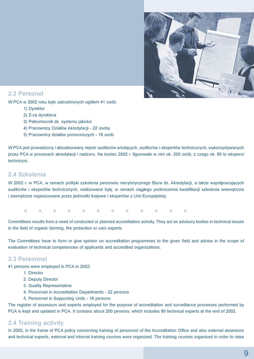 technicznych, wykorzystywanych przez PCA w procesach akredytacji i nadzoru. Na koniec 2002 r. figurowa³o w nim ok. 200 osób, z czego ok. 80 to eksperci techniczni. 2.4 Szkolenia W 2002 r.