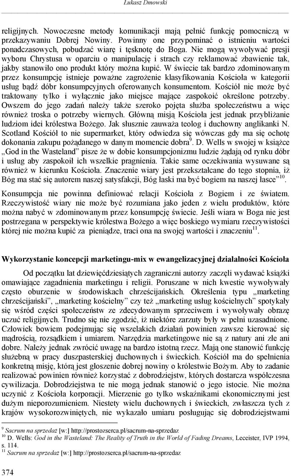 Nie mogą wywoływać presji wyboru Chrystusa w oparciu o manipulację i strach czy reklamować zbawienie tak, jakby stanowiło ono produkt który można kupić.