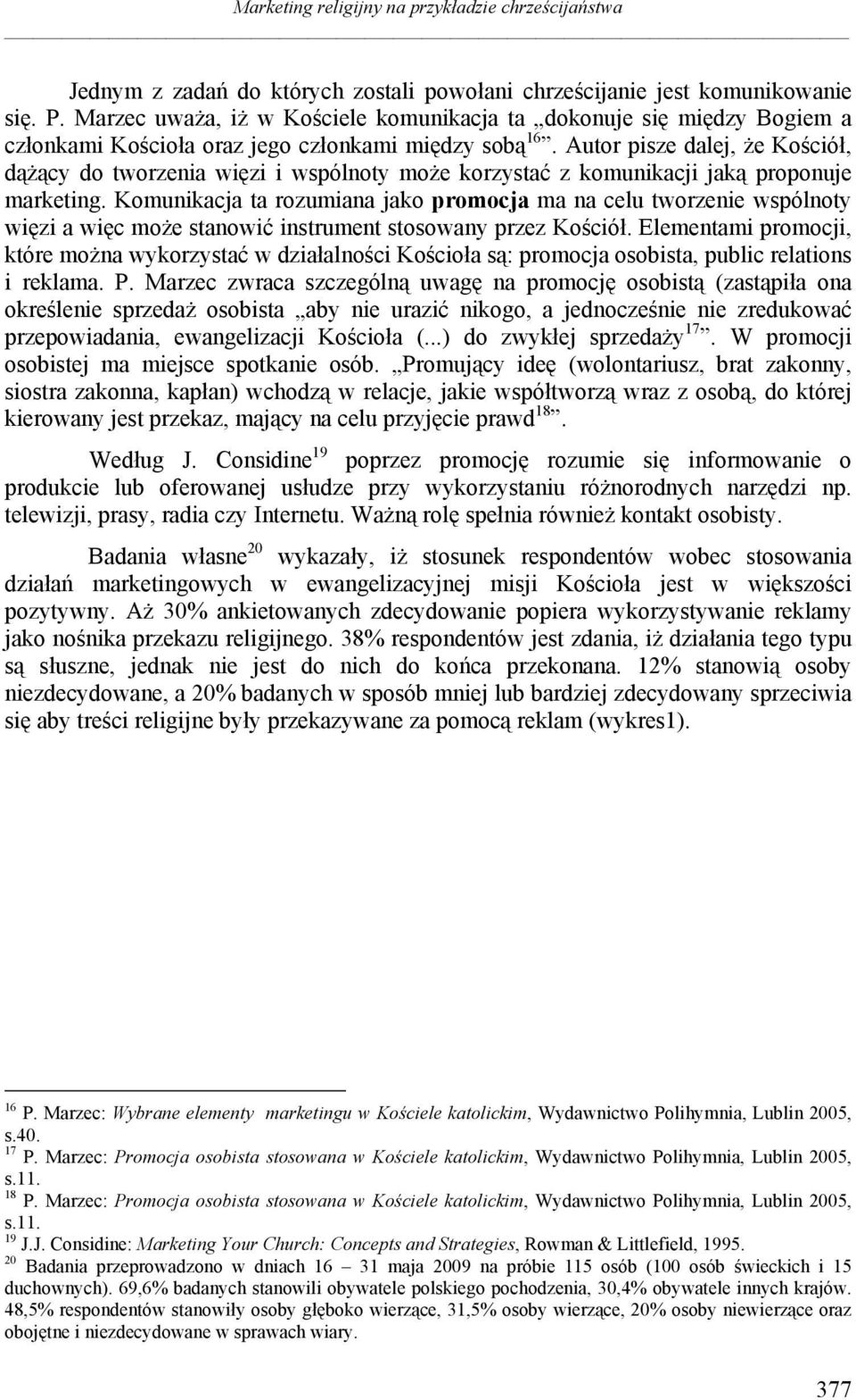 Autor pisze dalej, że Kościół, dążący do tworzenia więzi i wspólnoty może korzystać z komunikacji jaką proponuje marketing.