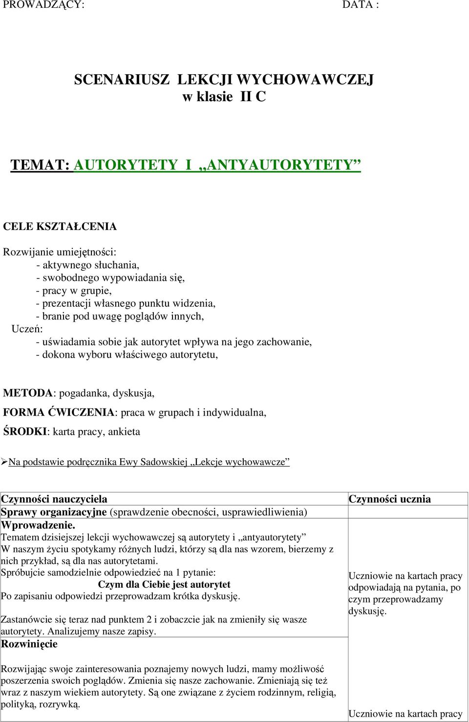 METODA: pogadanka, dyskusja, FORMA ĆWICZENIA: praca w grupach i indywidualna, ŚRODKI: karta pracy, ankieta Na podstawie podręcznika Ewy Sadowskiej Lekcje wychowawcze Czynności nauczyciela Sprawy