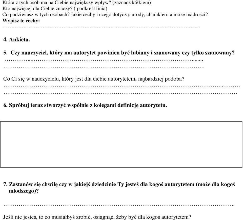 Czy nauczyciel, który ma autorytet powinien być lubiany i szanowany czy tylko szanowany?....... Co Ci się w nauczycielu, który jest dla ciebie autorytetem, najbardziej podoba?