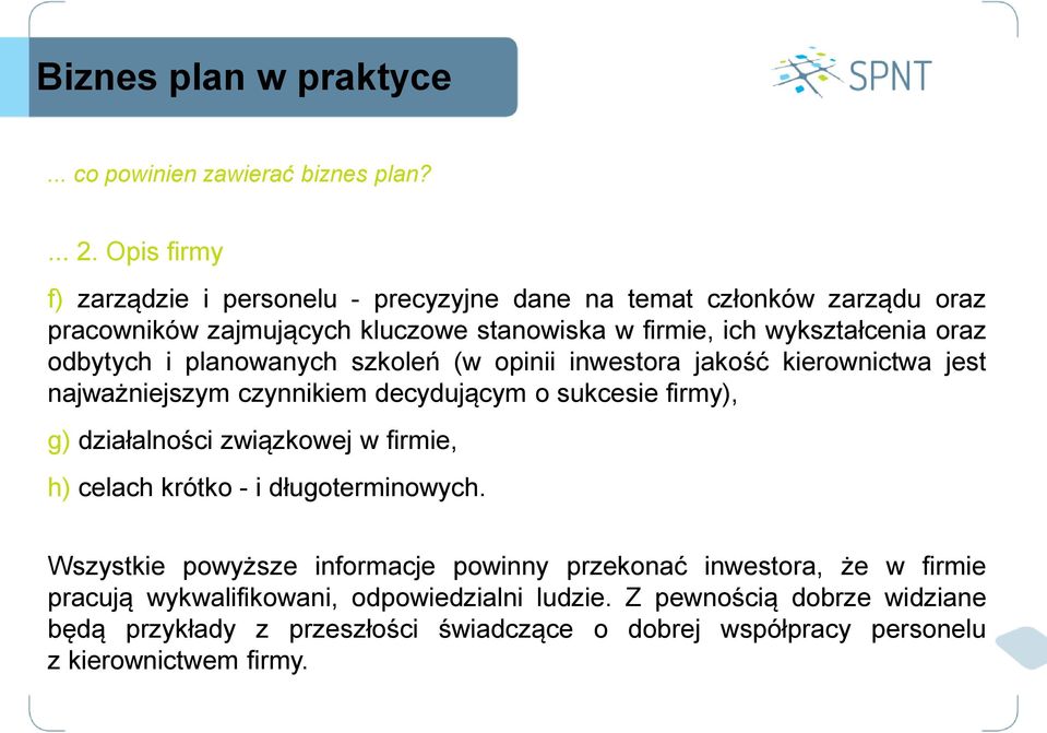 wykształcenia oraz odbytych i planowanych szkoleń (w opinii inwestora jakość kierownictwa jest najważniejszym czynnikiem decydującym o sukcesie firmy), g)