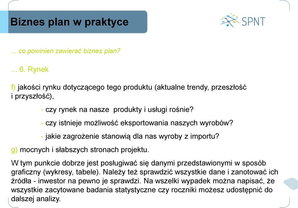 W tym punkcie dobrze jest posługiwać się danymi przedstawionymi w sposób graficzny (wykresy, tabele).