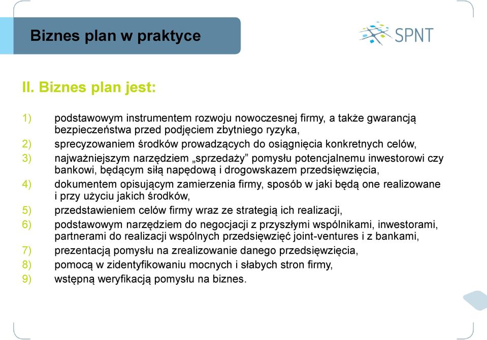 firmy, sposób w jaki będą one realizowane i przy użyciu jakich środków, 5) przedstawieniem celów firmy wraz ze strategią ich realizacji, 6) podstawowym narzędziem do negocjacji z przyszłymi