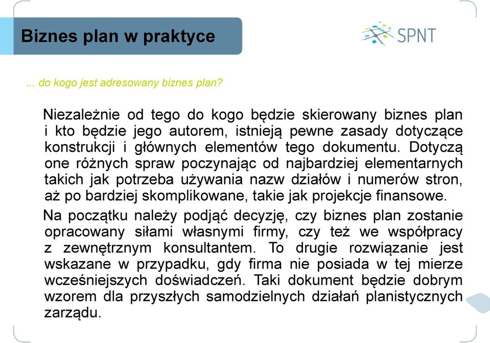 Dotyczą one różnych spraw poczynając od najbardziej elementarnych takich jak potrzeba używania nazw działów i numerów stron, aż po bardziej skomplikowane, takie jak projekcje finansowe.