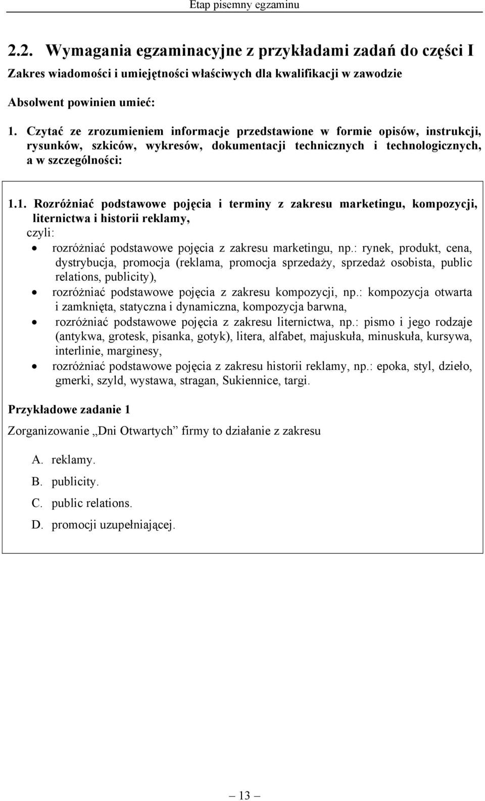 1. Rozróżniać podstawowe pojęcia i terminy z zakresu marketingu, kompozycji, liternictwa i historii reklamy, czyli: rozróżniać podstawowe pojęcia z zakresu marketingu, np.