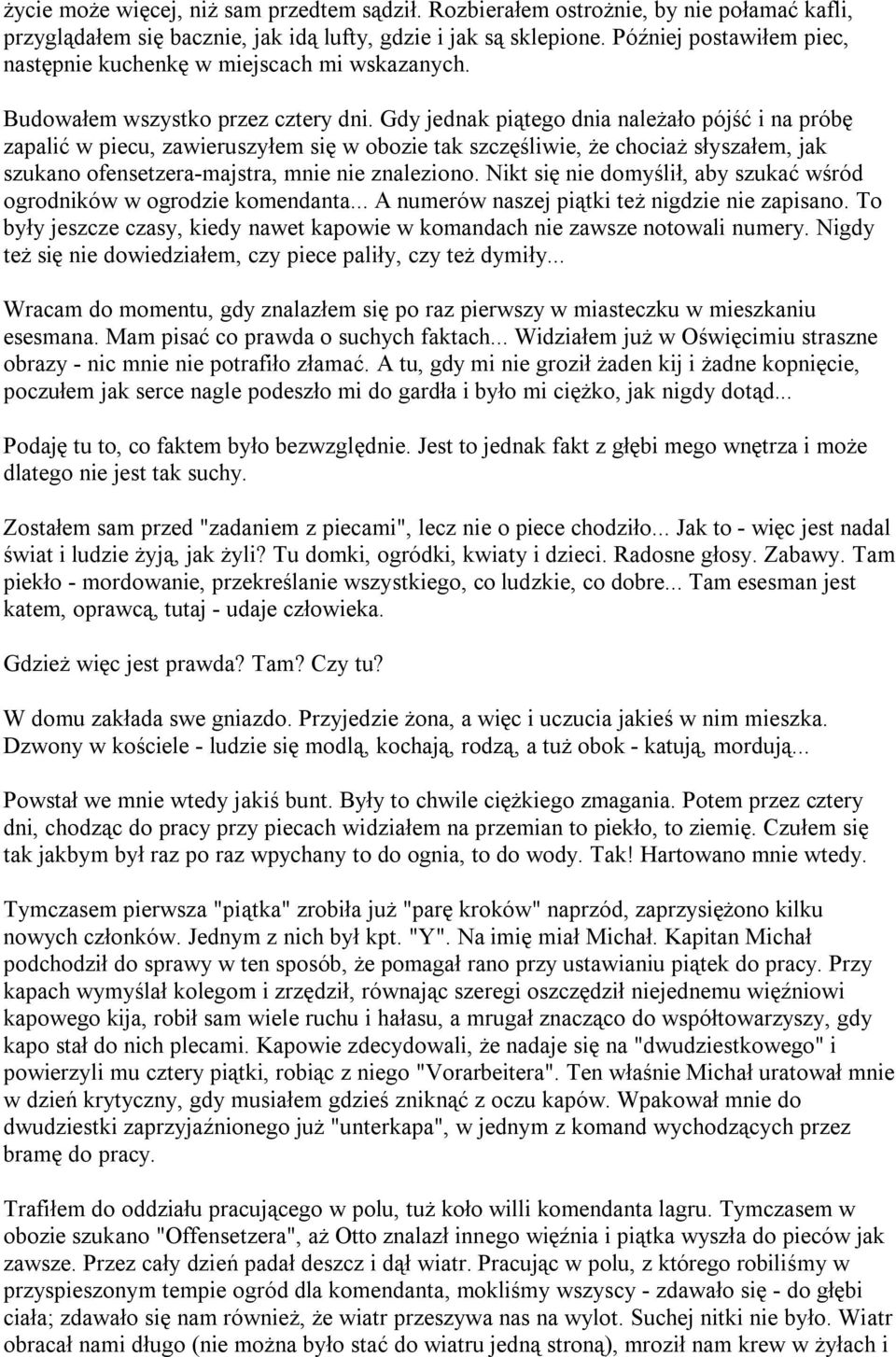 Gdy jednak piątego dnia należało pójść i na próbę zapalić w piecu, zawieruszyłem się w obozie tak szczęśliwie, że chociaż słyszałem, jak szukano ofensetzera-majstra, mnie nie znaleziono.