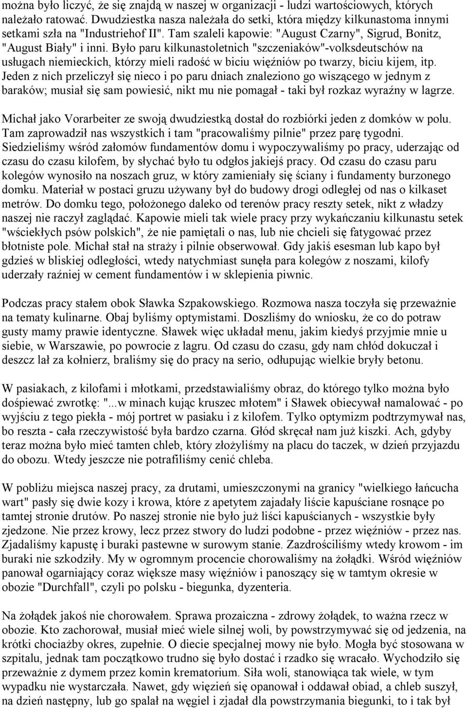 Było paru kilkunastoletnich "szczeniaków"-volksdeutschów na usługach niemieckich, którzy mieli radość w biciu więźniów po twarzy, biciu kijem, itp.