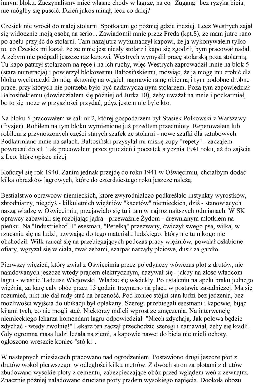 Tam nazajutrz wytłumaczył kapowi, że ja wykonywałem tylko to, co Czesiek mi kazał, że ze mnie jest niezły stolarz i kapo się zgodził, bym pracował nadal.