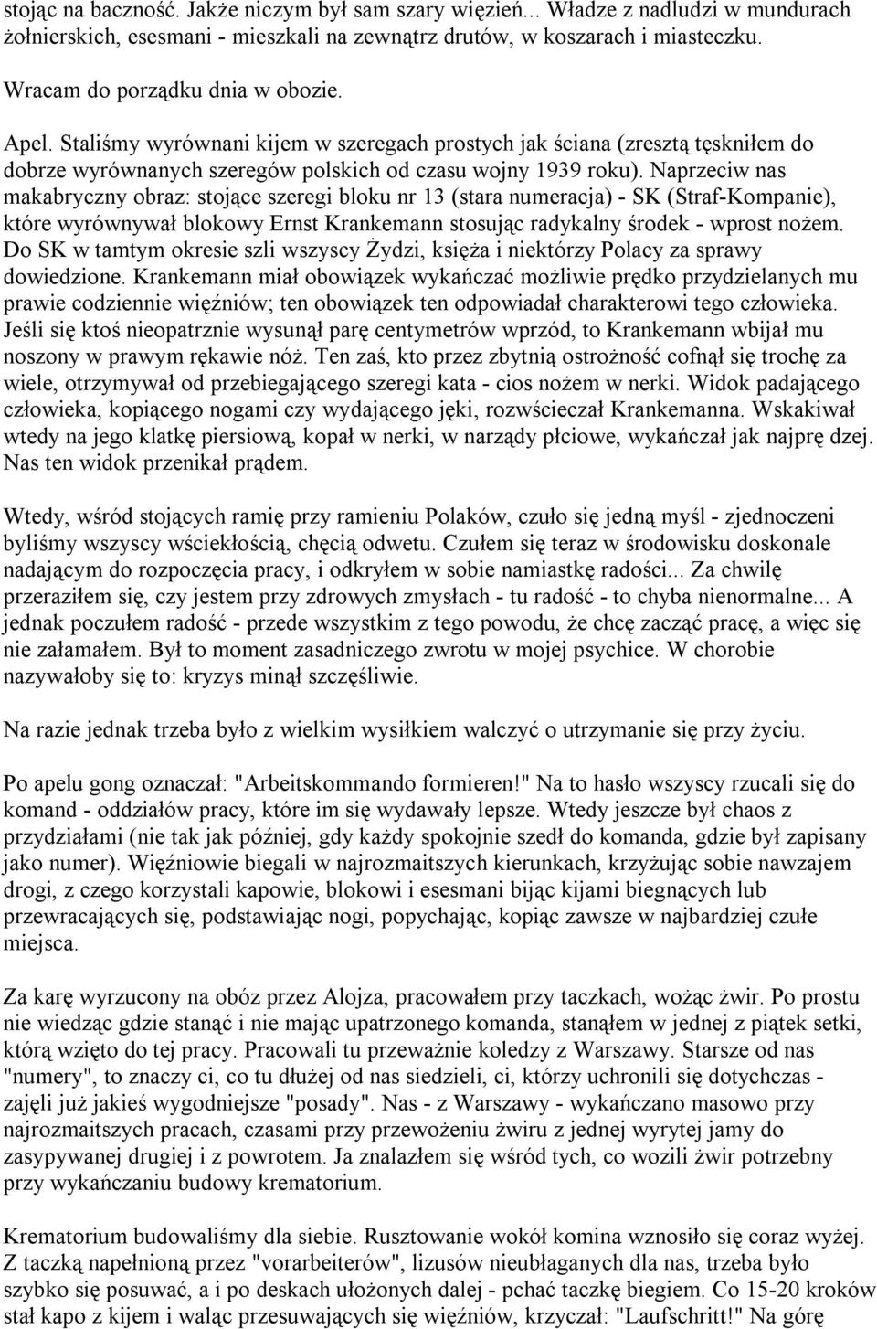 Naprzeciw nas makabryczny obraz: stojące szeregi bloku nr 13 (stara numeracja) - SK (Straf-Kompanie), które wyrównywał blokowy Ernst Krankemann stosując radykalny środek - wprost nożem.