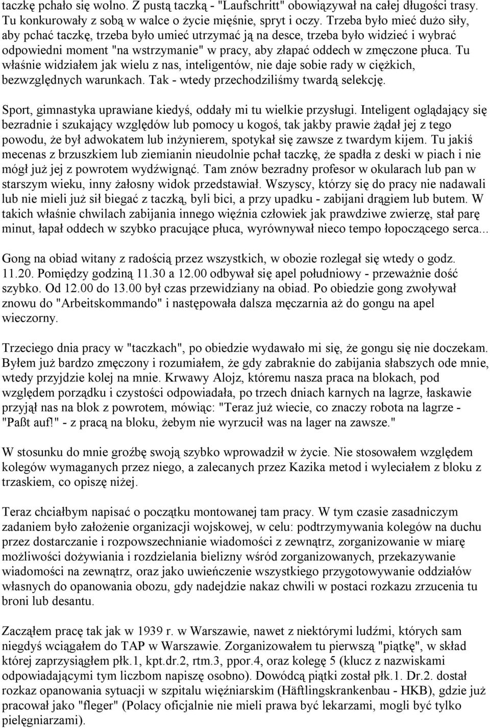 Tu właśnie widziałem jak wielu z nas, inteligentów, nie daje sobie rady w ciężkich, bezwzględnych warunkach. Tak - wtedy przechodziliśmy twardą selekcję.