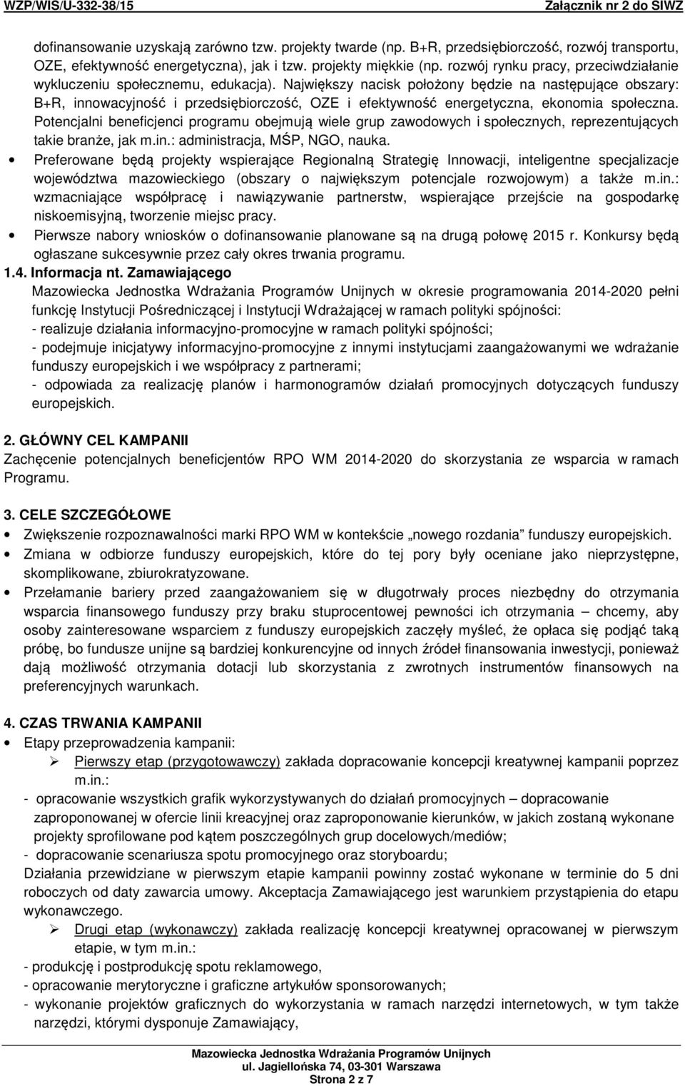 Największy nacisk położony będzie na następujące obszary: B+R, innowacyjność i przedsiębiorczość, OZE i efektywność energetyczna, ekonomia społeczna.