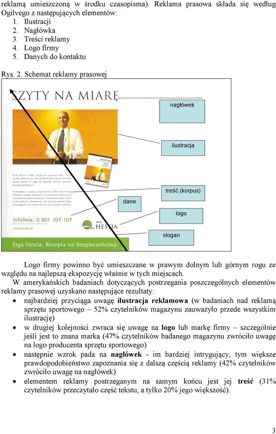 Schemat reklamy prasowej nagłówek ilustracja dane treść (korpus) logo slogan Logo firmy powinno być umieszczane w prawym dolnym lub górnym rogu ze względu na najlepszą ekspozycję właśnie w tych