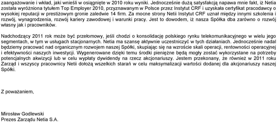 prestiżowym gronie zaledwie 14 firm. Za mocne strony Netii Instytut CRF uznał między innymi szkolenia i rozwój, wynagrodzenia, rozwój kariery zawodowej i warunki pracy.