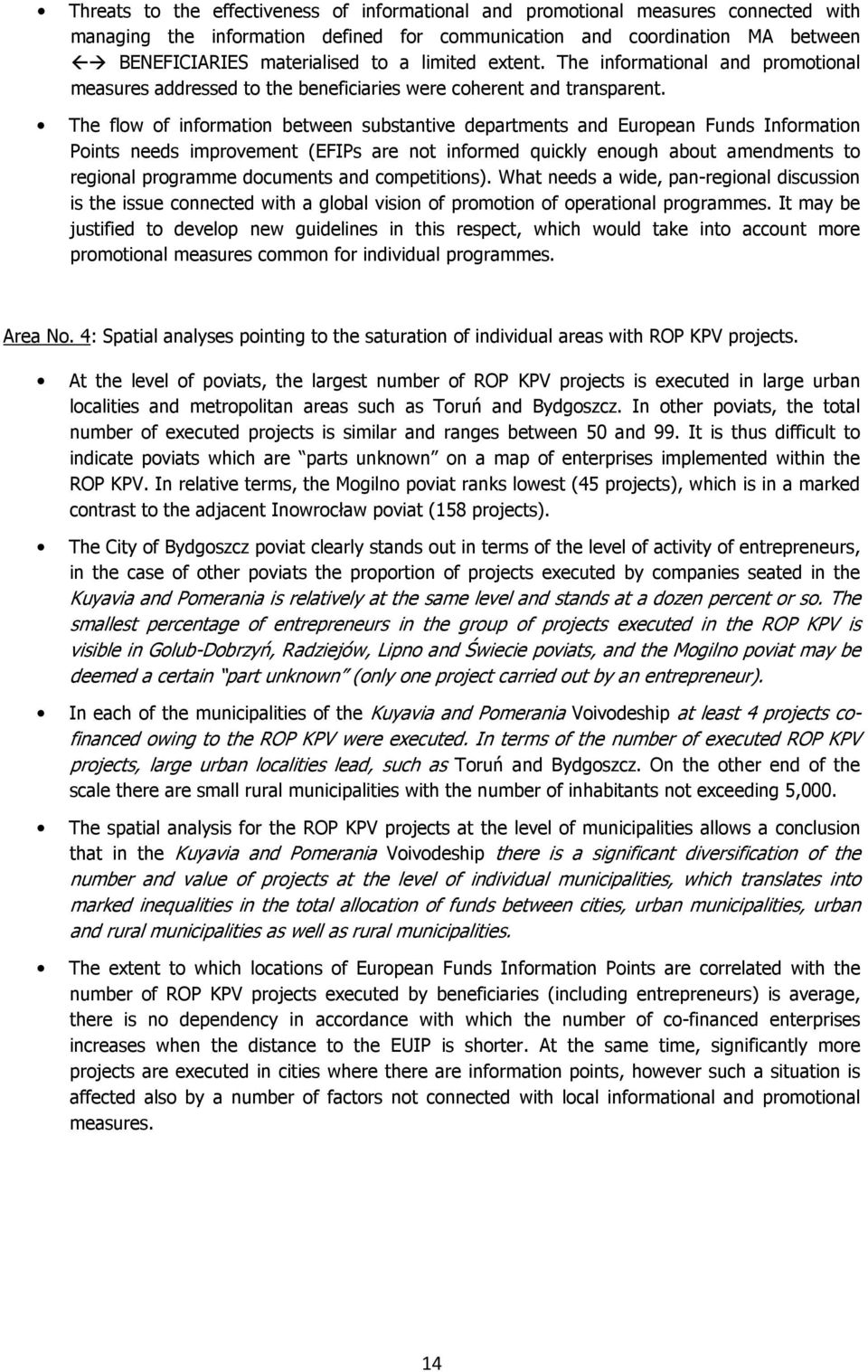 The flow of information between substantive departments and European Funds Information Points needs improvement (EFIPs are not informed quickly enough about amendments to regional programme documents