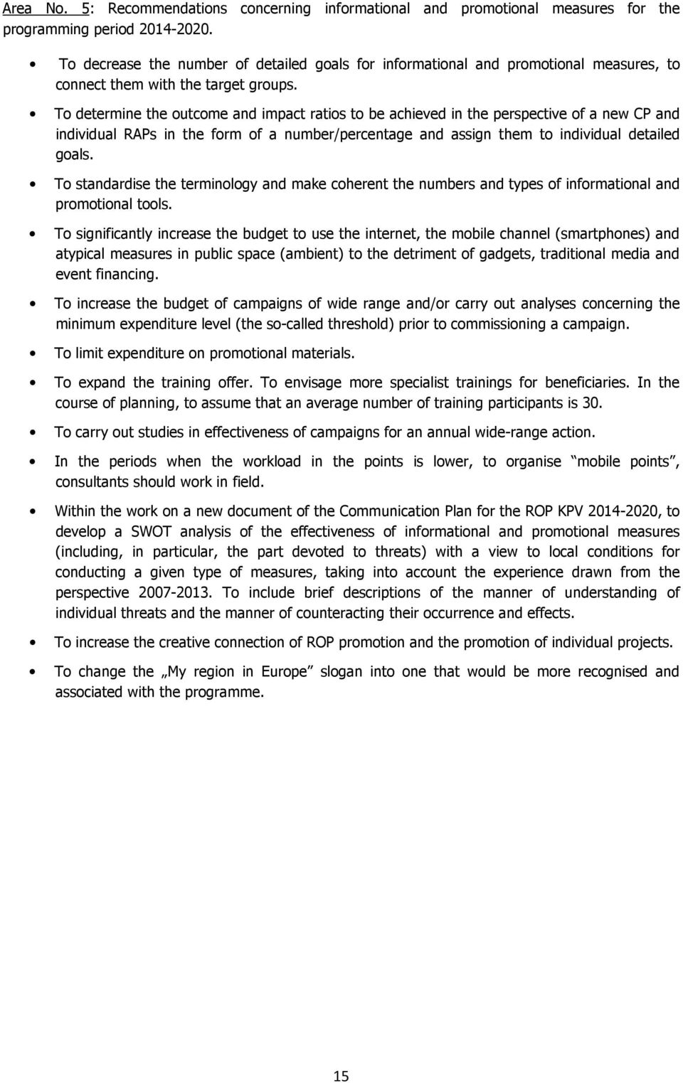 To determine the outcome and impact ratios to be achieved in the perspective of a new CP and individual RAPs in the form of a number/percentage and assign them to individual detailed goals.