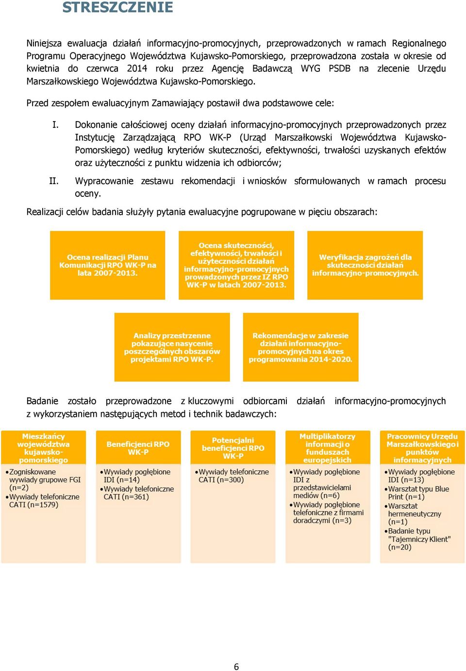 Przed zespołem ewaluacyjnym Zamawiający postawił dwa podstawowe cele: I.