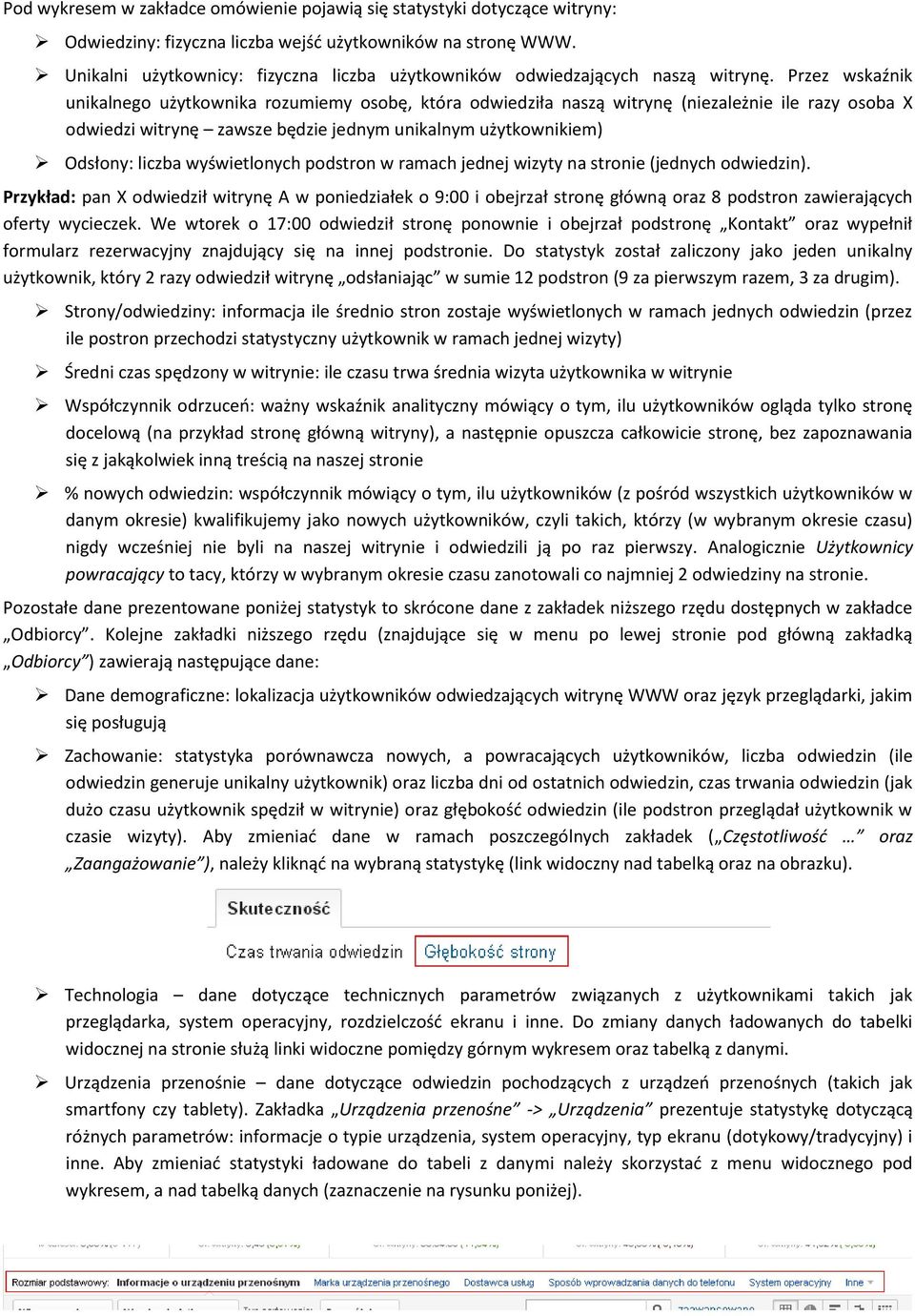 Przez wskaźnik unikalnego użytkownika rozumiemy osobę, która odwiedziła naszą witrynę (niezależnie ile razy osoba X odwiedzi witrynę zawsze będzie jednym unikalnym użytkownikiem) Odsłony: liczba