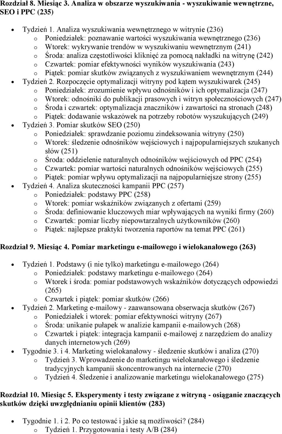 częstotliwości kliknięć za pomocą nakładki na witrynę (242) o Czwartek: pomiar efektywności wyników wyszukiwania (243) o Piątek: pomiar skutków związanych z wyszukiwaniem wewnętrznym (244) Tydzień 2.