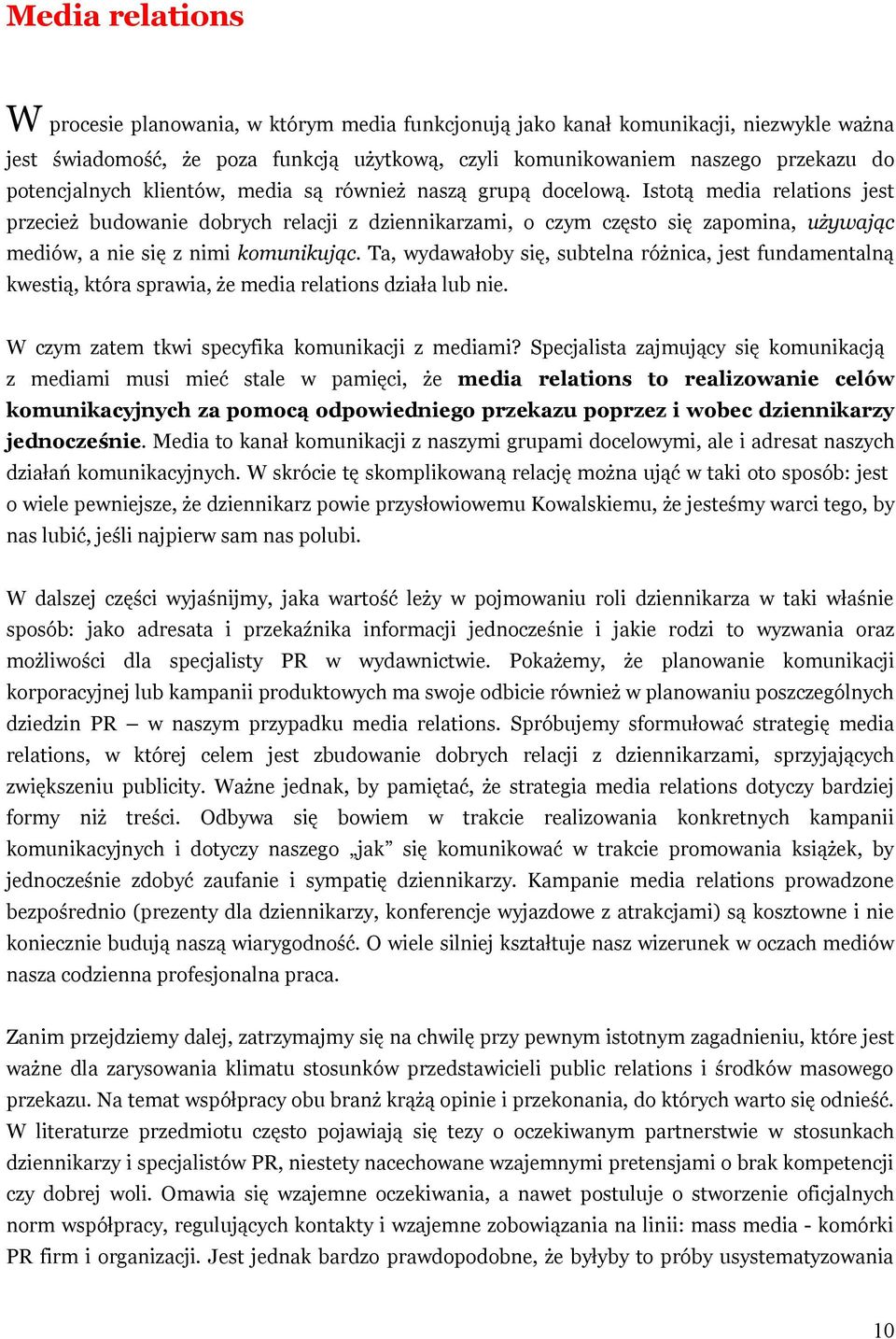 Istotą media relations jest przecież budowanie dobrych relacji z dziennikarzami, o czym często się zapomina, używając mediów, a nie się z nimi komunikując.