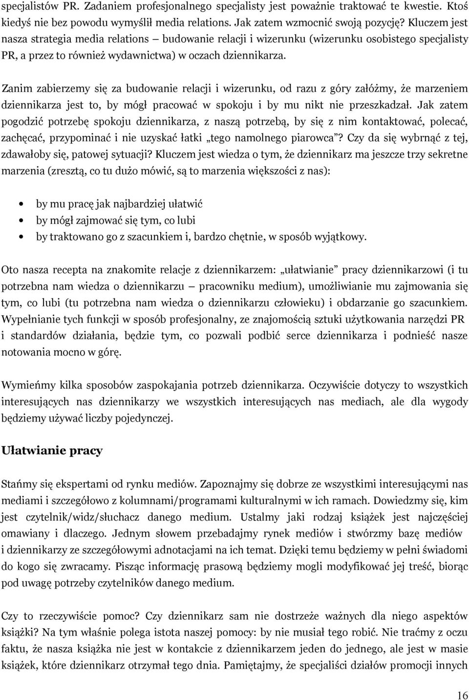 Zanim zabierzemy się za budowanie relacji i wizerunku, od razu z góry załóżmy, że marzeniem dziennikarza jest to, by mógł pracować w spokoju i by mu nikt nie przeszkadzał.