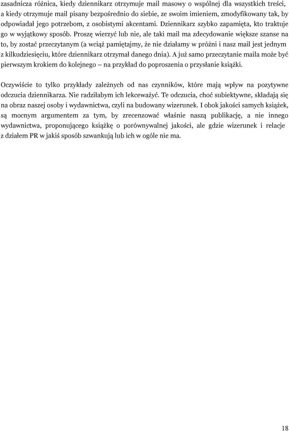 Proszę wierzyć lub nie, ale taki mail ma zdecydowanie większe szanse na to, by zostać przeczytanym (a wciąż pamiętajmy, że nie działamy w próżni i nasz mail jest jednym z kilkudziesięciu, które