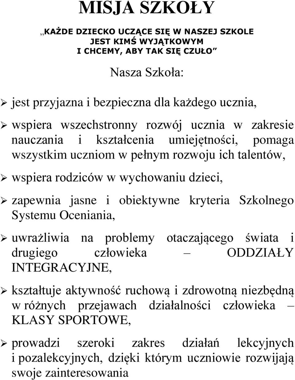 jasne i obiektywne kryteria Szkolnego Systemu Oceniania, uwrażliwia na problemy otaczającego świata i drugiego człowieka ODDZIAŁY INTEGRACYJNE, kształtuje aktywność ruchową i